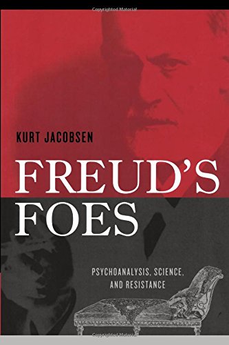 Freud's Foes Psychoanalysis, Science, and Resistance [Paperback]