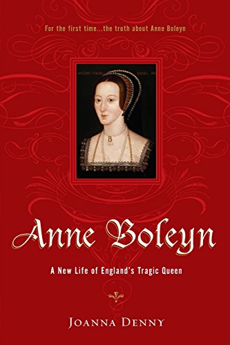 Anne Boleyn A New Life of England's Tragic Queen [Paperback]