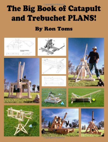 The Big Book Of Catapult And Trebuchet Plans [Paperback]