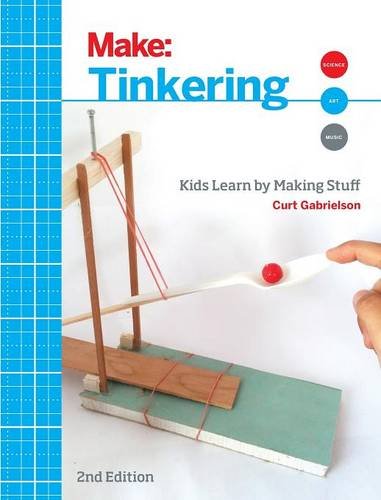 Tinkering Kids Learn by Making Stuff [Paperback]