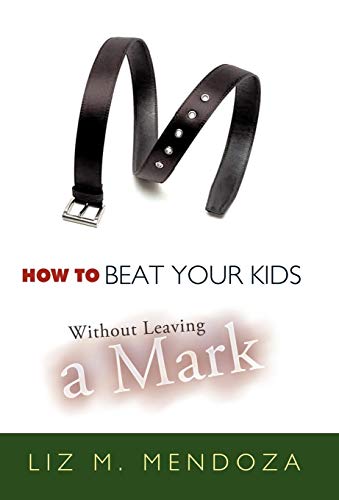 How to Beat Your Kids without Leaving a Mark [Hardcover]
