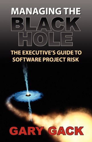 Managing The Black Hole The Executive's Guide To Software Project Risk [Paperback]