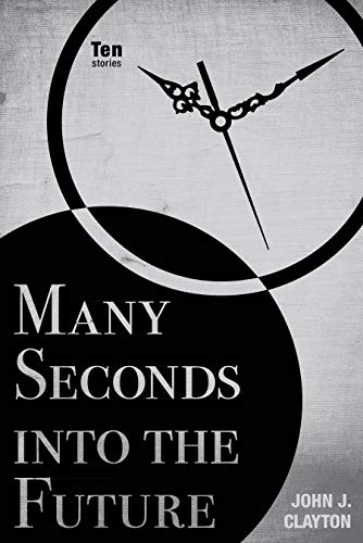 Many Seconds into the Future Ten Stories [Paperback]