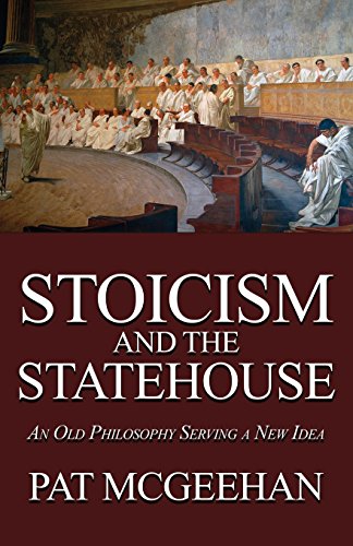 Stoicism And The Statehouse An Old Philosophy Serving A New Idea [Paperback]