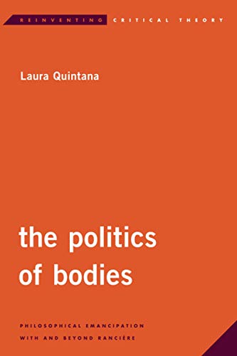 The Politics of Bodies Philosophical Emancipation With and Beyond Rancire [Paperback]