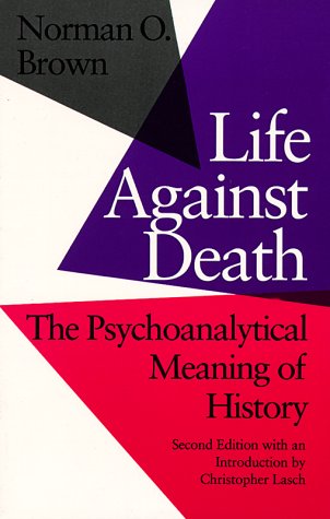 Life Against Death The Psychoanalytical Meaning of History [Paperback]