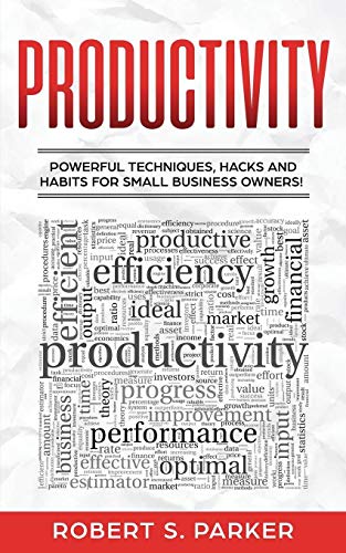 Productivity  Powerful Techniques, Hacks and Habits for Small Business Owners [Paperback]