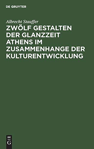 Zwoelf Gestalten Der Glanzzeit Athens Im Zusammenhange Der Kulturentwicklung [Hardcover]