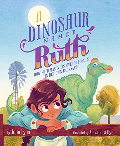 A Dinosaur Named Ruth How Ruth Mason Discovered Fossils in Her Own Backyard [Hardcover]