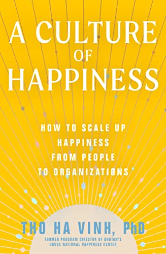 A Culture of Happiness How to Scale Up Happiness from People to Organizations [Paperback]