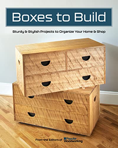 Boxes to Build Sturdy & Stylish Projects to Organize Your Home & Shop [Paperback]