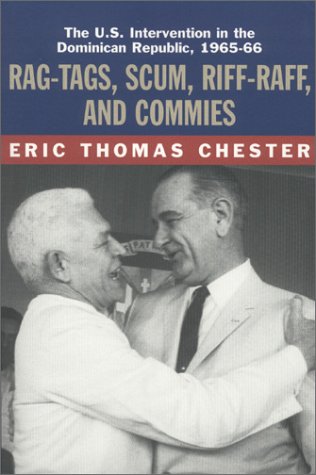 Rag-Tags, Scum, Riff-Raff and Commies The U.S. Intervention in the Dominican Re [Paperback]