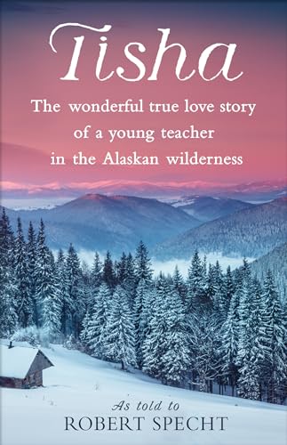 Tisha The Wonderful True Love Story of a Young Teacher in the Alaskan Wildernes [Paperback]