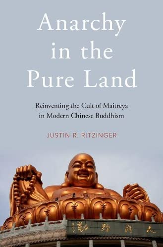 Anarchy in the Pure Land Reinventing the Cult of Maitreya in Modern Chinese Bud [Hardcover]