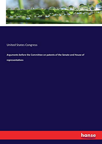Arguments Before the Committee on Patents of the Senate and House of Representat [Paperback]