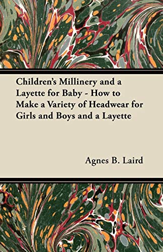 Children's Millinery and a Layette for Baby - How to Make a Variety of Headwear  [Paperback]