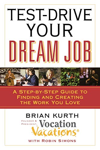 Test-Drive Your Dream Job A Step-by-Step Guide to Finding and Creating the Work [Paperback]