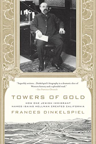 Towers of Gold How One Jewish Immigrant Named Isaias Hellman Created California [Paperback]