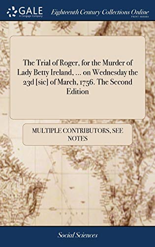 Trial of Roger, for the Murder of Lady Betty Ireland, ... on Wednesday the 23d [ [Hardcover]