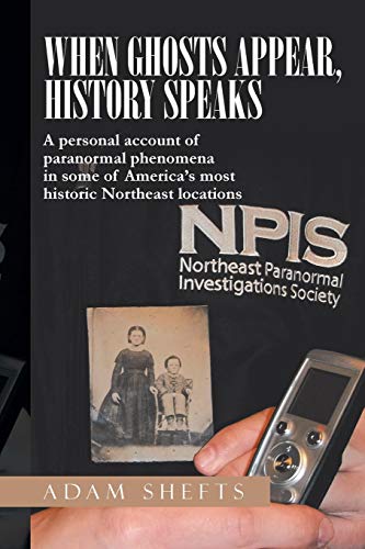When Ghosts Appear, History Speaks  A Personal Account of Paranormal Phenomena  [Paperback]