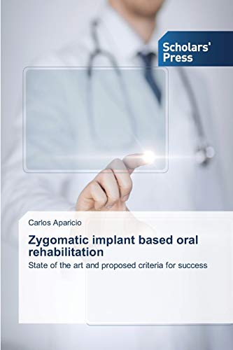 Zygomatic Implant Based Oral Rehabilitation State Of The Art And Proposed Crite [Paperback]