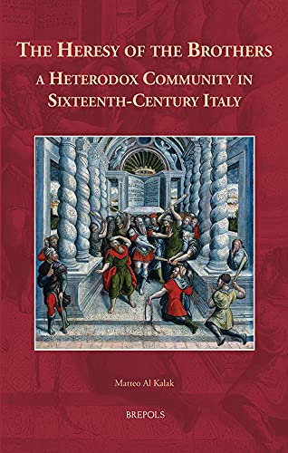 The Heresy of the Brothers, a Heterodox Community in Sixteenth-Century Italy [Hardcover]