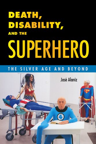 Death, Disability, And The Superhero The Silver Age And Beyond [Hardcover]