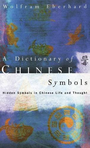 Dictionary of Chinese Symbols Hidden Symbols in Chinese Life and Thought [Hardcover]