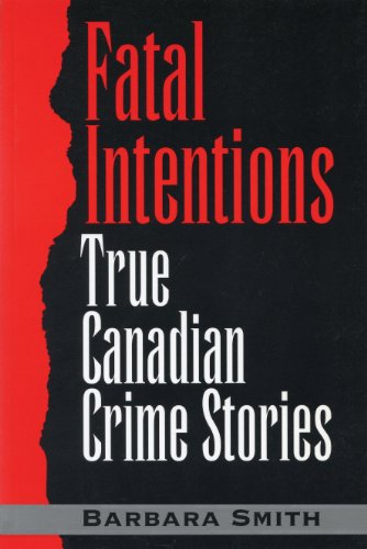 Fatal Intentions True Canadian Crime Stories [Paperback]