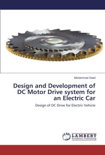 Design And Development Of Dc Motor Drive System For An Electric Car [Paperback]