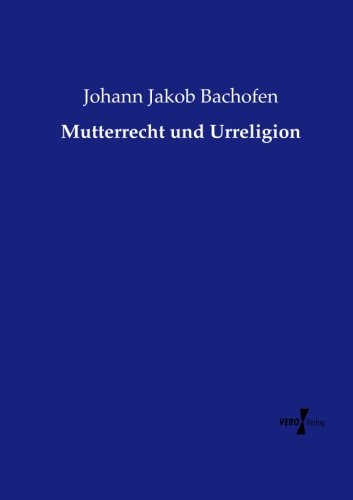 Mutterrecht Und Urreligion (german Edition) [Paperback]