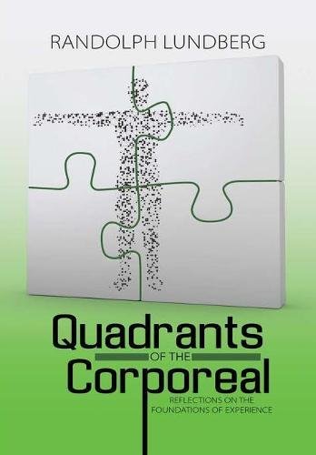 Quadrants of the Corporeal  Reflections on the Foundations of Experience [Hardcover]