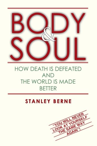 Body and Soul  How Death Is Defeated and the World Is Made Better [Paperback]