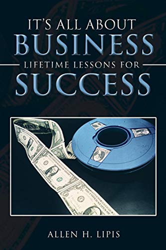 It's All about Business  Lifetime Lessons for Success [Paperback]