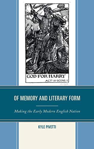 Of Memory and Literary Form Making the Early Modern English Nation [Hardcover]