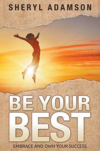 Be Your Best Embrace And Own Your Success [Paperback]