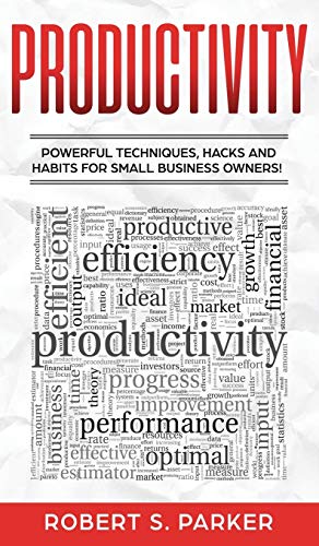 Productivity  Powerful Techniques, Hacks and Habits for Small Business Owners [Hardcover]