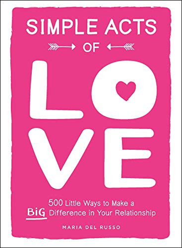 Simple Acts of Love 500 Little Ways to Make a Big Difference in Your Relationsh [Hardcover]