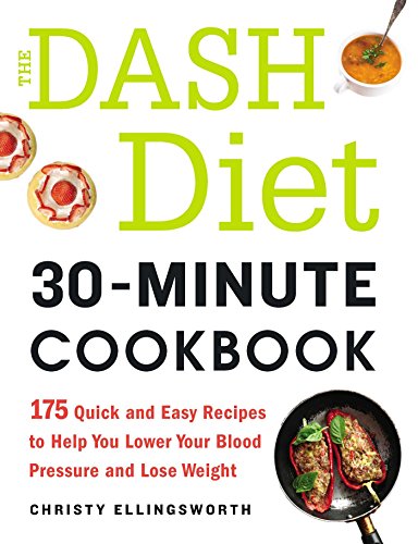 The DASH Diet 30-Minute Cookbook 175 Quick and Easy Recipes to Help You Lower Y [Paperback]