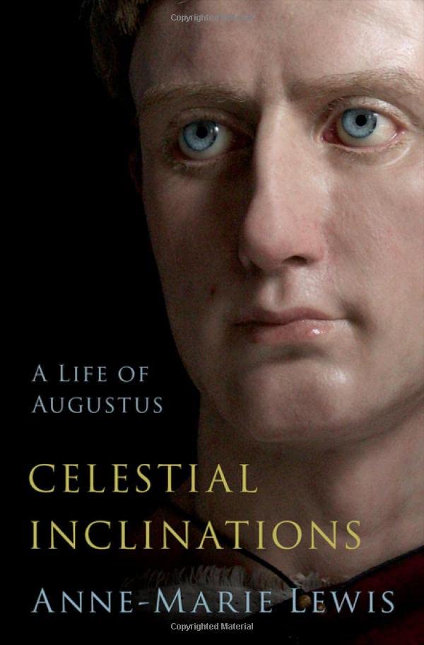 Celestial Inclinations A Life of Augustus [Hardcover]
