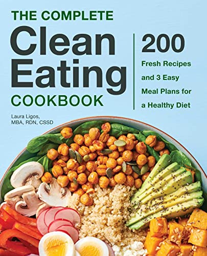 The Complete Clean Eating Cookbook 200 Fresh Recipes and 3 Easy Meal Plans for  [Paperback]