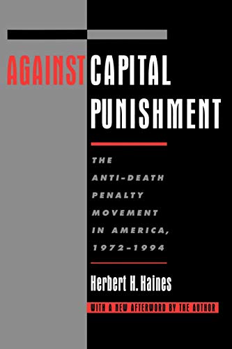 Against Capital Punishment The Anti-Death Penalty Movement in America, 1972-199 [Paperback]