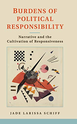 Burdens of Political Responsibility Narrative and the Cultivation of Responsive [Hardcover]