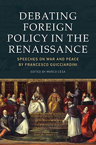 Debating Foreign Policy in the Renaissance Speeches on War and Peace by Frances [Paperback]