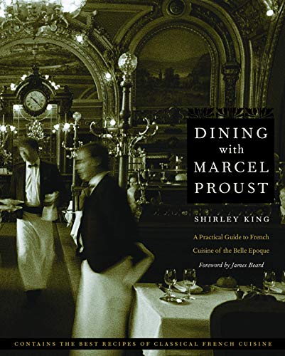 Dining With Marcel Proust A Practical Guide To French Cuisine Of The Belle Epoq [Paperback]