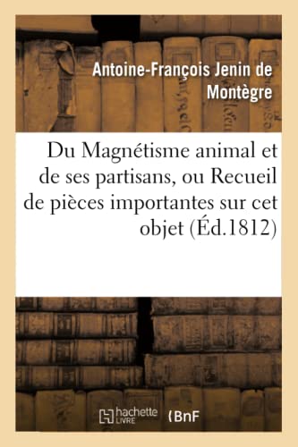 Du Magnetisme Animal Et De Ses Partisans, Ou Recueil De Pieces Importantes Sur C [Paperback]