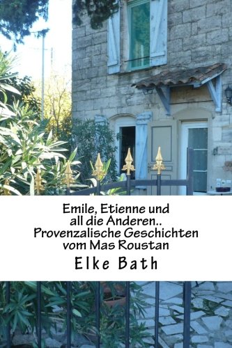 Emile, Etienne Und All Die Anderen.. Provenzalische Geschichten Vom Mas Roustan [Paperback]