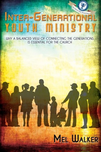 Inter-Generational Youth Ministry Why A Balanced View Of Connecting The Generat [Paperback]