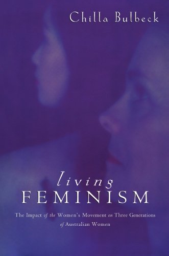 Living Feminism The Impact of the Women's Movement on Three Generations of Aust [Paperback]