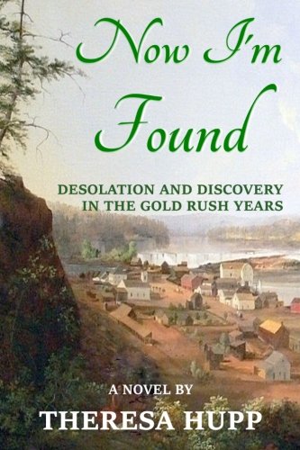 Now I'm Found Desolation And Discovery In The Gold Rush Years (oregon Chronicle [Paperback]